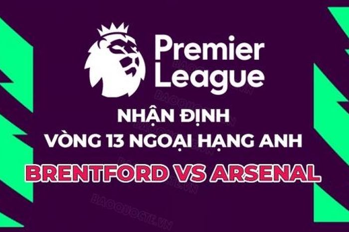 Nhận định, soi kèo Brentford vs Arsenal, 00h30 ngày 26/11 - Vòng 13 Ngoại hạng Anh
