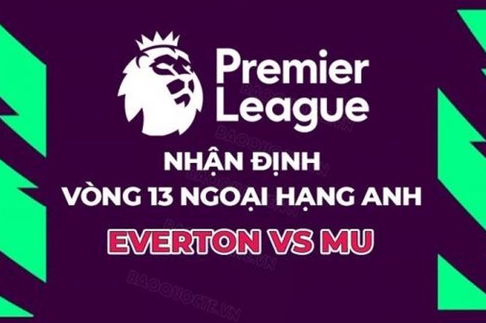 Nhận định, soi kèo Everton vs MU, 23h30 ngày 26/11 - Vòng 13 Ngoại hạng Anh