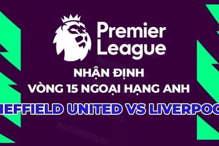 Nhận định, soi kèo Sheffield United vs Liverpool, 02h30 ngày 7/12 - Vòng 15 Ngoại hạng Anh