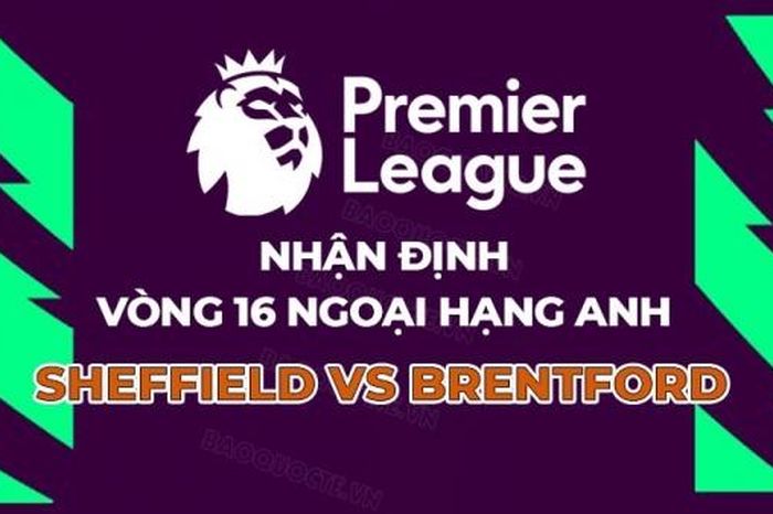 Nhận định, soi kèo Sheffield United vs Brentford, 22h00 ngày 9/12 - Vòng 16 Ngoại hạng Anh