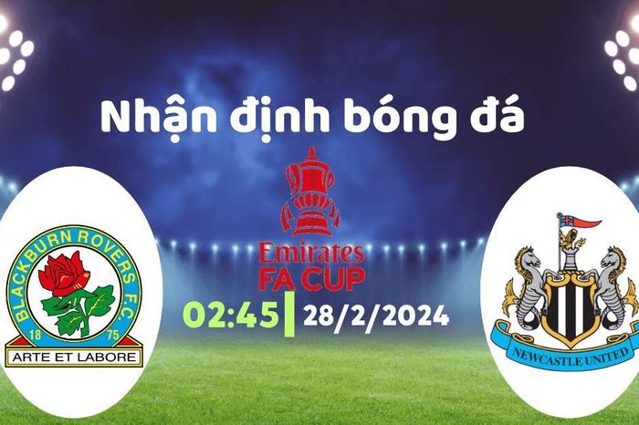 Nhận định bóng đá Blackburn Rovers vs Newcastle, 02h45 ngày 28/2: Chích chòa trút giận