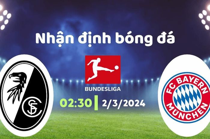 Nhận định bóng đá Freiburg vs Bayern, 02h30 ngày 2/3: Chạy đà trước đại chiến
