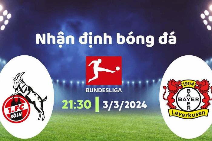 Nhận định bóng đá Cologne vs Leverkusen, 21h30 ngày 3/3: Khó nhằn của đội khách