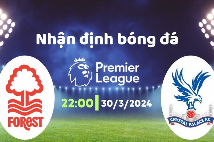 Nhận định bóng đá Nottingham vs Crystal Palace, 22h00 ngày 30/3: Khó của đại bàng
