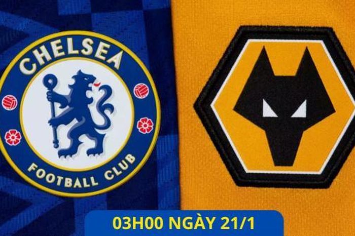 Chelsea vs Wolves, 03h00 ngày 21/1: The Blues hạ gục Wolves