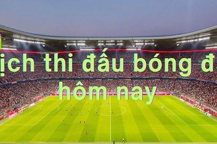 Lịch thi đấu bóng đá hôm nay 23/1