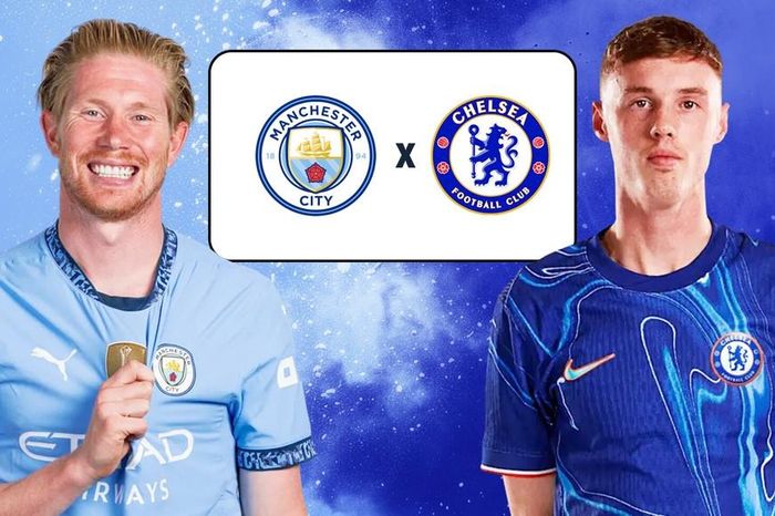 Nhận định Man City vs Chelsea: Trận chiến không khoan nhượng