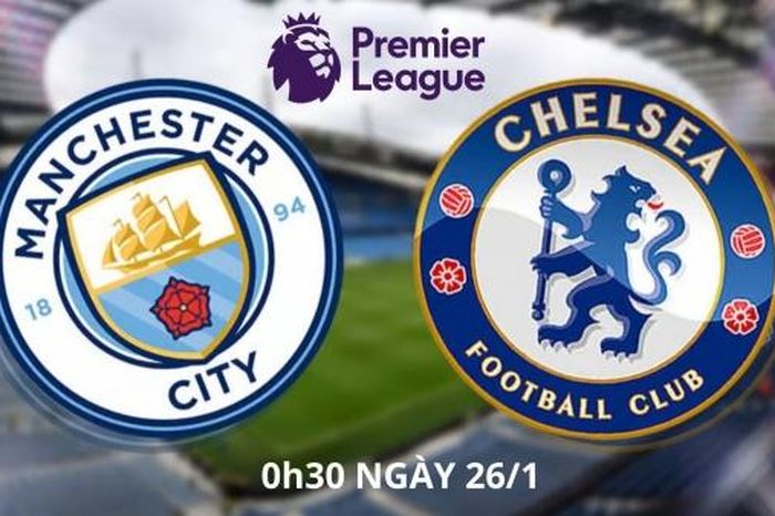 Man City vs Chelsea, 0h30 ngày 26/1: Kỳ phùng địch thủ