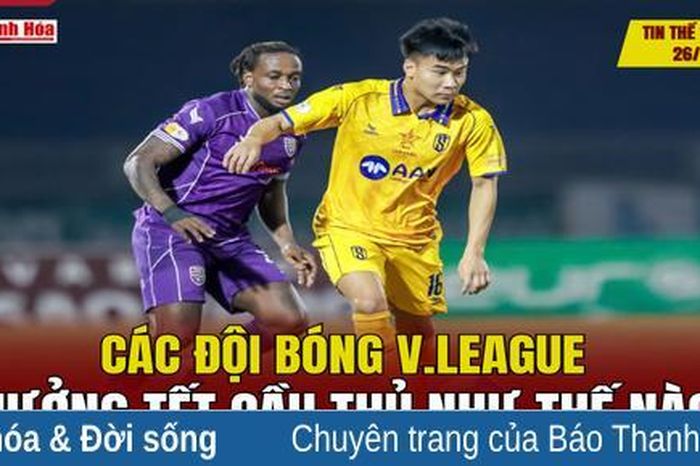 Tin thể thao 26/1: Các đội bóng V.League thưởng Tết cầu thủ như thế nào?