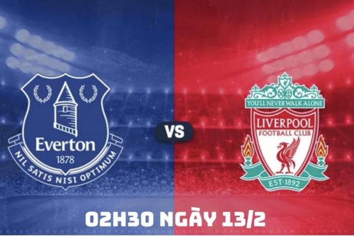 Nhận định Everton vs Liverpool, 02h30 ngày 13/2 tại Ngoại hạng Anh