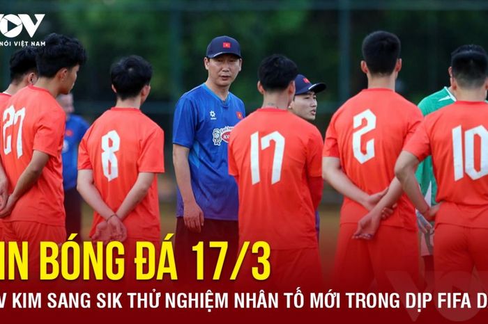 Tin bóng đá 17-3: HLV Kim Sang Sik thử nghiệm nhân tố mới trong dịp FIFA Days?