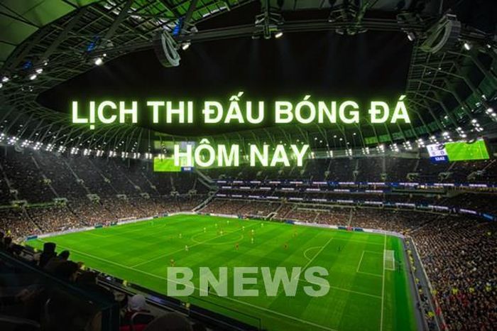 Lịch thi đấu bóng đá hôm nay ngày 10/5/2025
