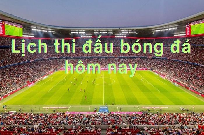Lịch thi đấu bóng đá hôm nay 20/5