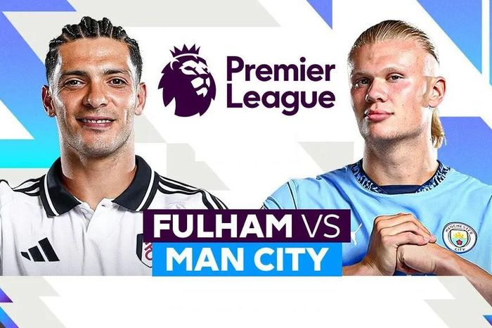 Nhận định trận đấu Fulham vs Man City, 22h00 ngày 25.5: Trận cầu định mệnh, còn gì để mất