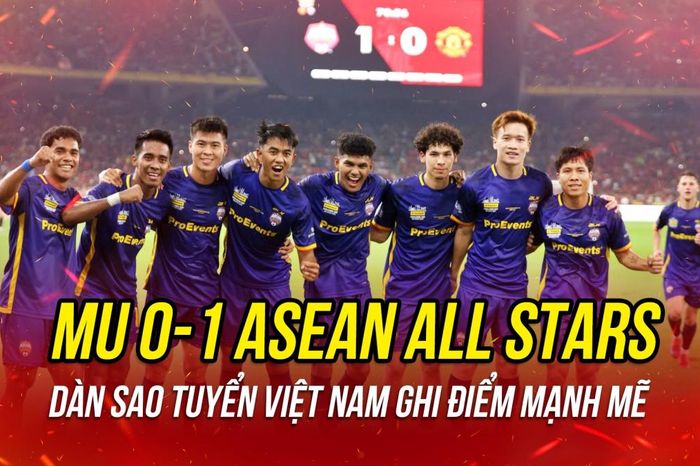 MU thất bại trước ASEAN All Stars trong ngày dàn sao Việt Nam chơi tốt