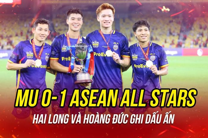 MU thất bại trước ASEAN All Stars trong ngày dàn sao Việt Nam chơi tốt