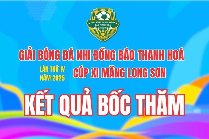 Kết quả bốc thăm giải Bóng đá Nhi đồng Báo Thanh Hóa lần thứ IV năm 2025 - Cúp Xi Măng Long Sơn