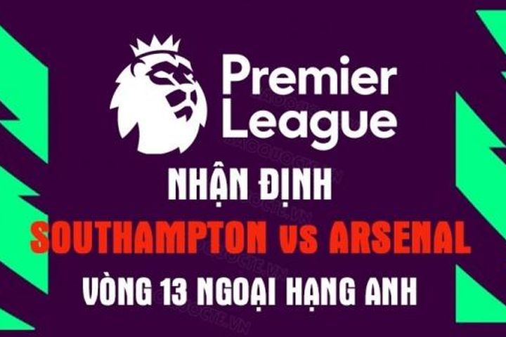 Nhận định trận đấu giữa Southampton vs Arsenal, 20h00 ngày 23/10 - vòng 13 Ngoại hạng Anh