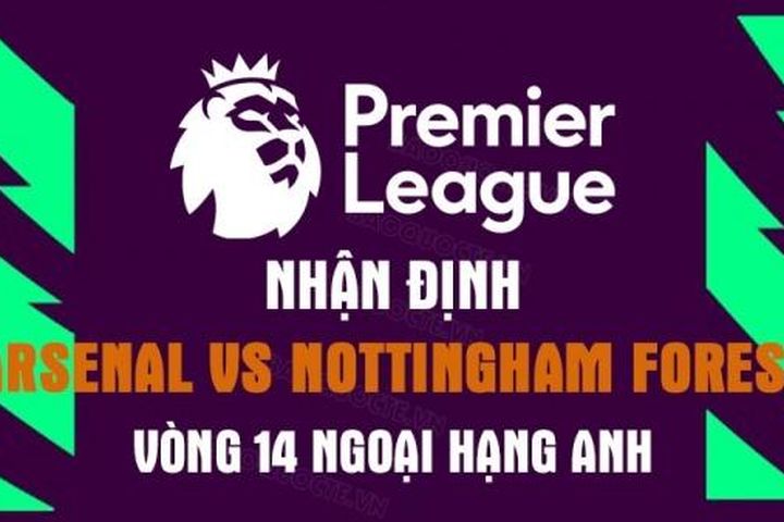 Nhận định trận đấu giữa Arsenal vs Nottingham Forest, 21h00 ngày 30/10 - vòng 14 Ngoại Hạng Anh