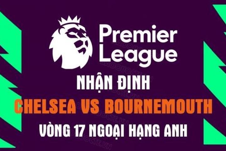 Nhận định trận đấu giữa Chelsea vs Bournemouth, 00h30 ngày 28/12 - Ngoại hạng Anh