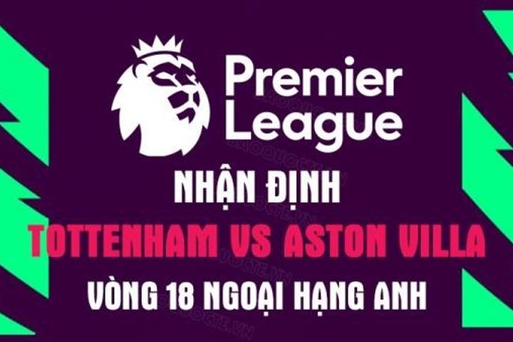 Nhận định trận đấu giữa Tottenham vs Aston Villa, 21h00 ngày 1/1 - Ngoại hạng Anh