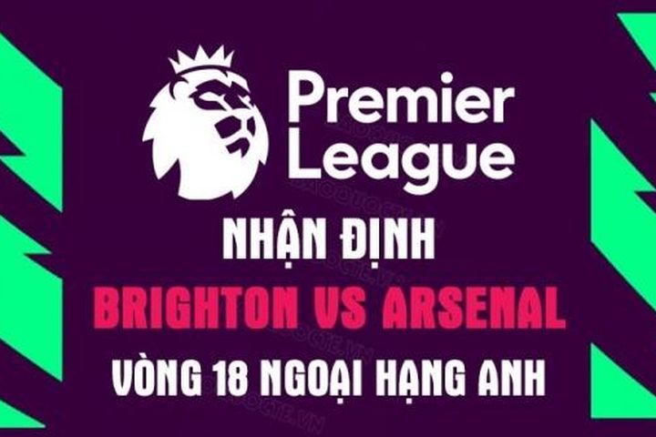 Nhận định trận đấu giữa Brighton vs Arsenal, 00h30 ngày 1/1 - Ngoại hạng Anh