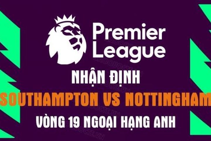 Nhận định trận đấu giữa Southampton vs Nottingham, 02h30 ngày 5/1 - Ngoại hạng Anh