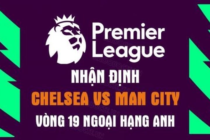 Nhận định trận đấu giữa Chelsea vs Man City, 03h00 ngày 6/1 - Ngoại hạng Anh