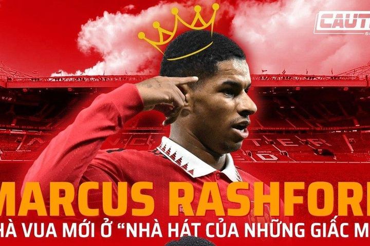 Marcus Rashford – Nhà vua mới ở 'Nhà hát của những giấc mơ'