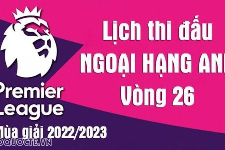 Lịch thi đấu Ngoại hạng Anh mùa giải 2022/23: Lịch thi đấu Ngoại hạng Anh vòng 26 - Liverpool vs MU