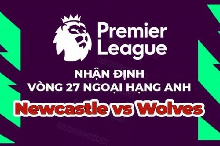 Nhận định trận đấu, soi kèo Newcastle vs Wolves, 23h30 ngày 12/3 - vòng 27 Ngoại hạng Anh