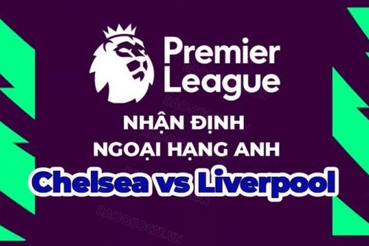 Nhận định trận đấu, soi kèo Chelsea vs Liverpool, 02h00 ngày 5/4 - Ngoại hạng Anh