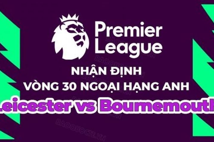 Nhận định, soi kèo Leicester vs Bournemouth, 21h00 ngày 8/4 - vòng 30 Ngoại hạng Anh