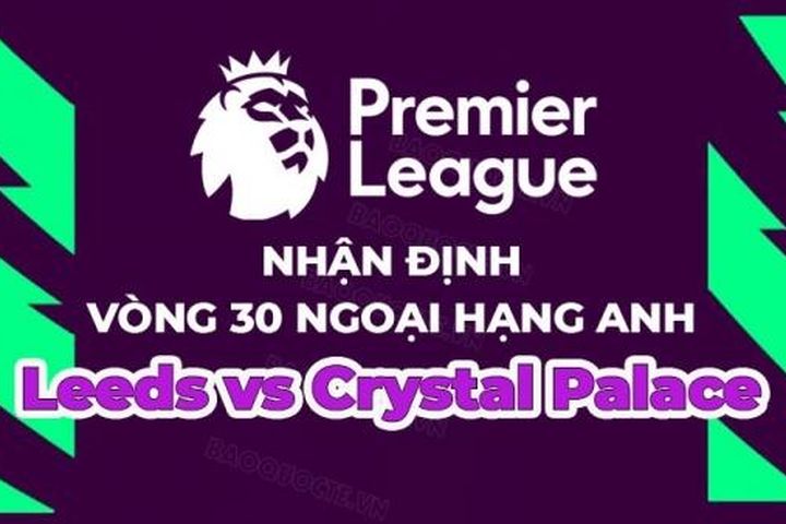 Nhận định, soi kèo Leeds vs Crystal Palace, 20h00 ngày 9/4 - vòng 30 Ngoại hạng Anh