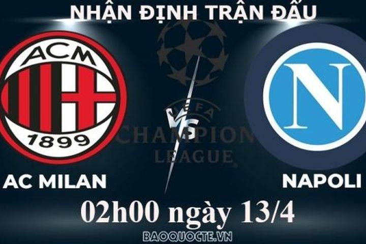 Nhận định, soi kèo Milan vs Napoli, 02h00 ngày 13/4 - Tứ kết cúp C1 châu Âu