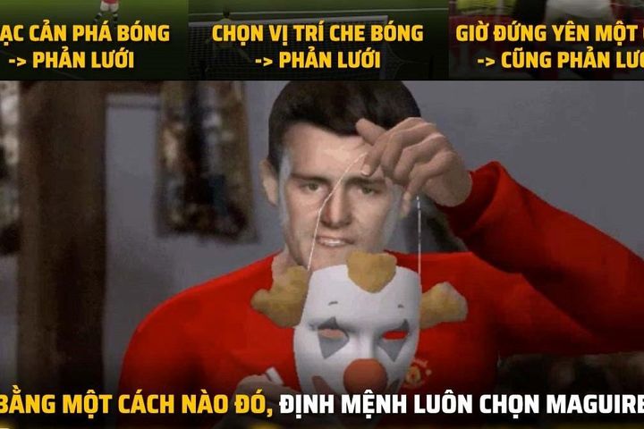 Biếm họa 24h: Maguire chạy không thoát nổi 'định mệnh'
