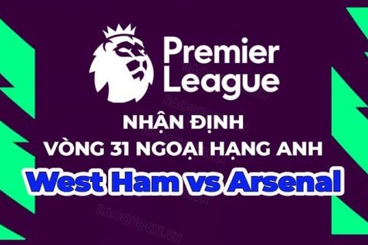 Nhận định, soi kèo West Ham vs Arsenal, 20h00 ngày 16/4 - Vòng 31 Ngoại hạng Anh