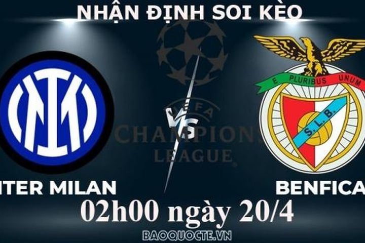 Nhận định, soi kèo Inter Milan vs Benfica, 02h00 ngày 20/4 - Tứ kết cúp C1 châu Âu