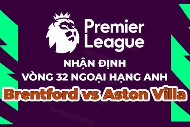 Nhận định, soi kèo Brentford vs Aston Villa, 21h00 ngày 22/4 - Vòng 32 Ngoại hạng Anh