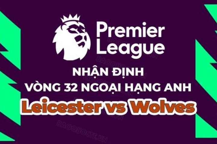 Nhận định, soi kèo Leicester vs Wolves, 21h00 ngày 22/4 - Vòng 32 Ngoại hạng Anh