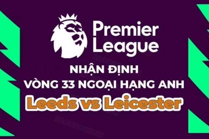 Nhận định, soi kèo Leeds vs Leicester, 02h00 ngày 26/4 - Vòng 33 Ngoại hạng Anh