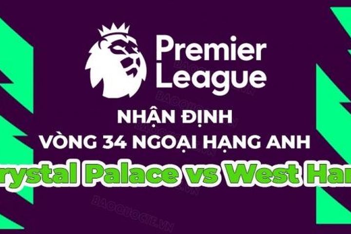 Nhận định, soi kèo Crystal Palace vs West Ham, 18h30 ngày 29/4 - Vòng 34 Ngoại hạng Anh