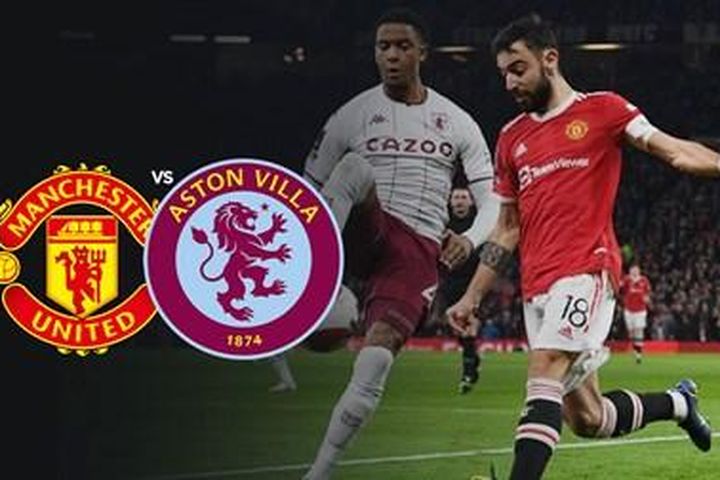 Nhận định MU và Aston Villa: Cơ hội phục thù