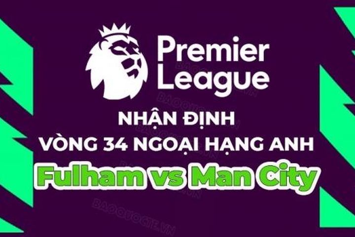 Nhận định, soi kèo Fulham vs Man City, 20h00 ngày 30/4 - Vòng 34 Ngoại hạng Anh