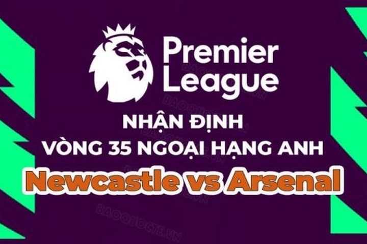Nhận định, soi kèo Newcastle vs Arsenal, 22h30 ngày 7/5 - Vòng 35 Ngoại hạng Anh