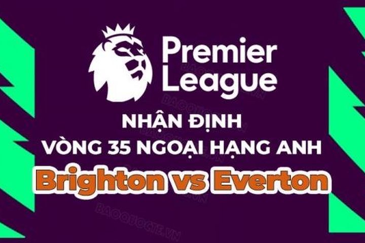 Nhận định, soi kèo Brighton vs Everton, 23h30 ngày 8/5 - Vòng 35 Ngoại hạng Anh