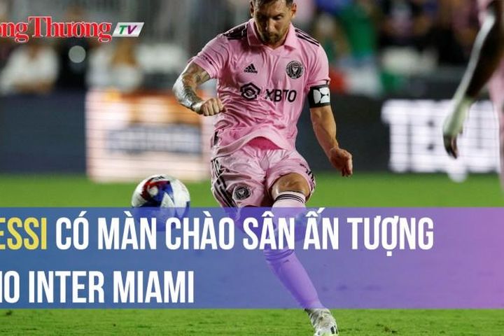 Messi có màn chào sân ấn tượng cho Inter Miami
