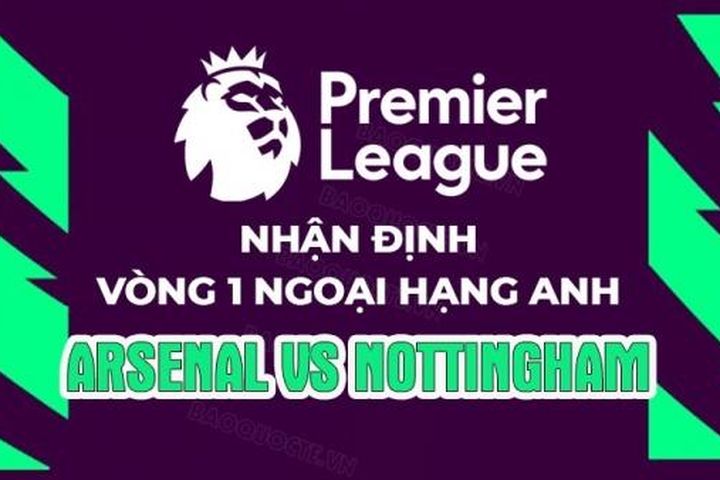 Nhận định, soi kèo Arsenal vs Nottingham, 18h30 ngày 12/8 - Vòng 1 Ngoại hạng Anh