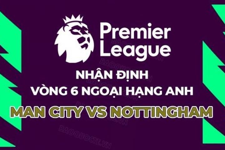 Nhận định, soi kèo Man City vs Nottingham, 21h00 ngày 23/9 - Vòng 6 Ngoại hạng Anh
