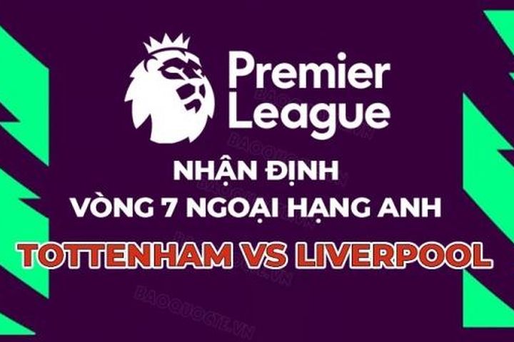 Nhận định, soi kèo Tottenham vs Liverpool, 23h30 ngày 30/9 - Vòng 7 Ngoại hạng Anh